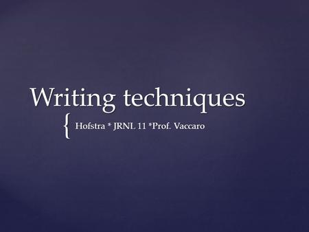 { Writing techniques Hofstra * JRNL 11 *Prof. Vaccaro.