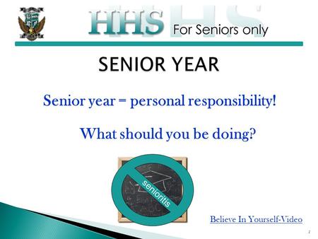 Senior year = personal responsibility! What should you be doing? 1 senioritis Believe In Yourself-Video.