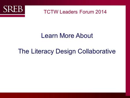 Company LOGO TCTW Leaders Forum 2014 Learn More About The Literacy Design Collaborative.