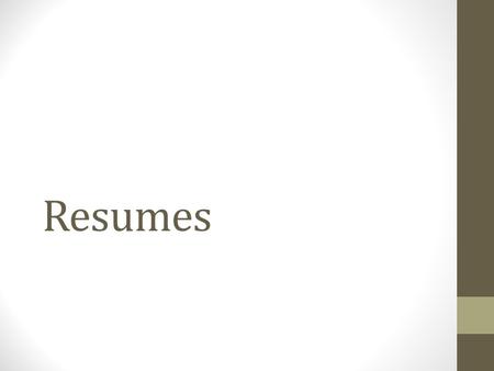 Resumes. Learning Objective (EQ) Understand the definition of a resume; Understand the components of a resume; and Have the ability to brainstorm what.
