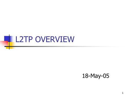 1 L2TP OVERVIEW 18-May-05. 2 Agenda VPN Tunneling PPTP L2F LT2P.