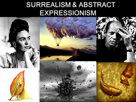 SURREALISM & ABSTRACT EXPRESSIONISM