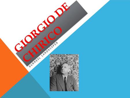 GIORGIO DE CHIRICO SURREAL LANDSCAPES. HIS LIFE: Giorgio de Chirico (July 10, 1888 – November 20, 1978) was a Greek-born Italian artist. In the years.