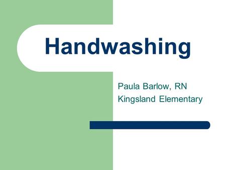 Handwashing Paula Barlow, RN Kingsland Elementary.