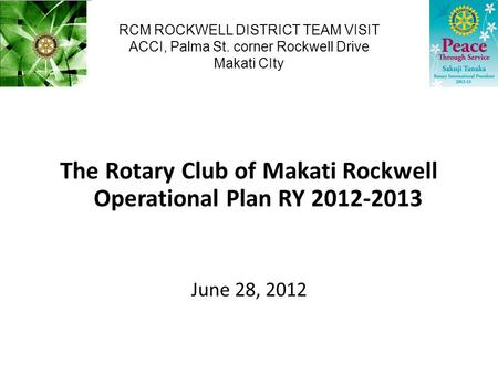 RCM ROCKWELL DISTRICT TEAM VISIT ACCI, Palma St. corner Rockwell Drive Makati CIty The Rotary Club of Makati Rockwell Operational Plan RY 2012-2013 June.
