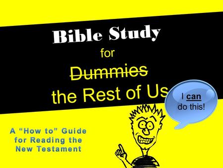 Bible Study for Dummies the Rest of Us I can do this!