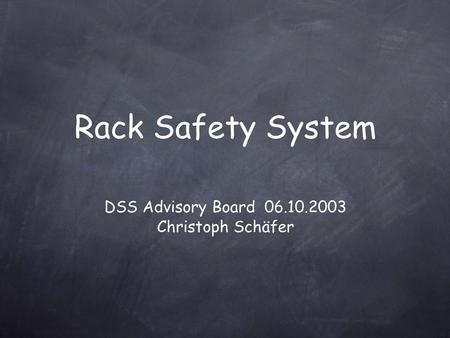 DSS Advisory Board 06.10.2003 Christoph Schäfer Rack Safety System.