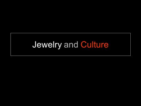 Jewelry and Culture. Jewelry Defined …an item of personal adornment, such as a necklace, ring, brooch or bracelet, that is worn by a person.