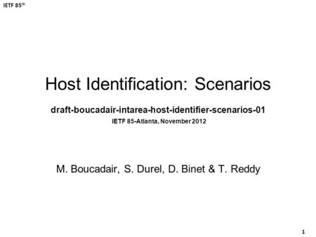 IETF 85 th 1 Host Identification: Scenarios draft-boucadair-intarea-host-identifier-scenarios-01 IETF 85-Atlanta, November 2012 M. Boucadair, S. Durel,