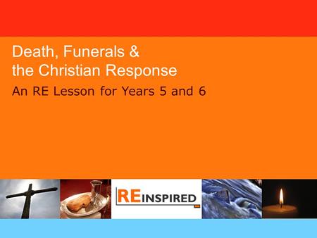 Death, Funerals & the Christian Response An RE Lesson for Years 5 and 6.