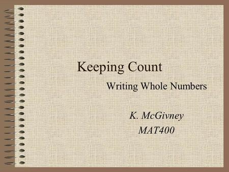 Writing Whole Numbers K. McGivney MAT400