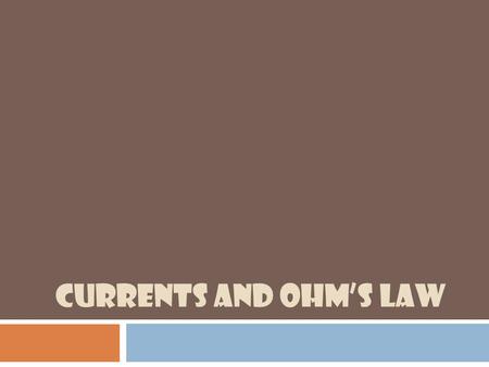 CURRENTS AND OHM’S LAW. What?  Electricity – flow of electric current  Electric current – the movement of an electrical charge.  In most cases, we.