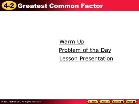 4-2 Greatest Common Factor Warm Up Warm Up Lesson Presentation Lesson Presentation Problem of the Day Problem of the Day.