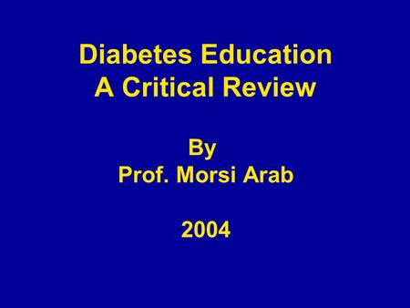 Diabetes Education A Critical Review By Prof. Morsi Arab 2004.
