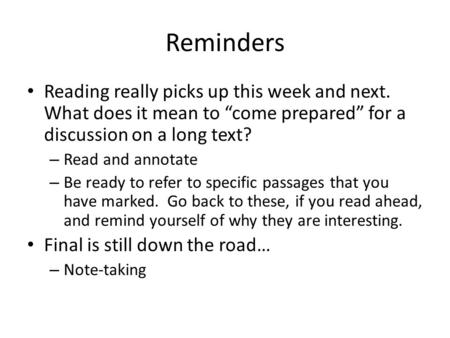 Reminders Reading really picks up this week and next. What does it mean to “come prepared” for a discussion on a long text? – Read and annotate – Be ready.