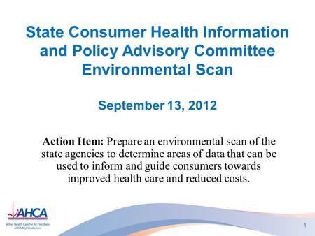 State Consumer Health Information and Policy Advisory Committee Environmental Scan September 13, 2012 Action Item: Prepare an environmental scan of the.
