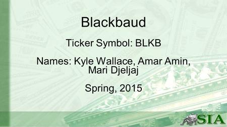 Blackbaud Ticker Symbol: BLKB Names: Kyle Wallace, Amar Amin, Mari Djeljaj Spring, 2015.