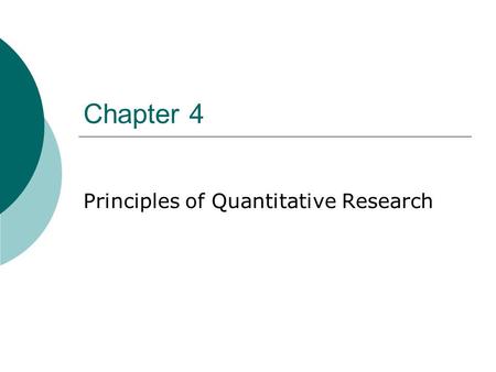 Chapter 4 Principles of Quantitative Research. Answering Questions  Quantitative Research attempts to answer questions by ascribing importance (significance)