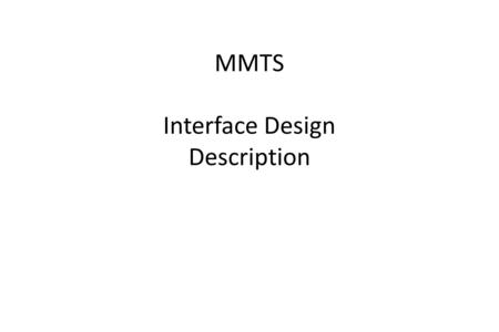 MMTS Interface Design Description. Interface for command line usage java.\Monopoly -h Usage: Monopoly [options] options: -gNUMPlay NUM games with the.