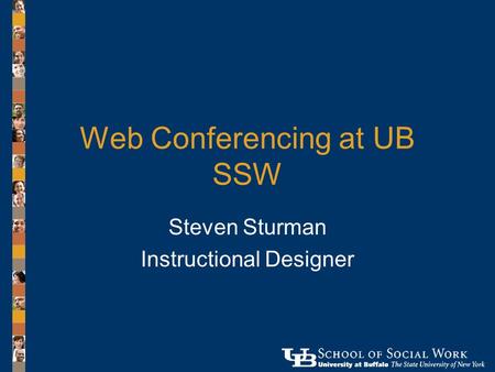 Web Conferencing at UB SSW Steven Sturman Instructional Designer.