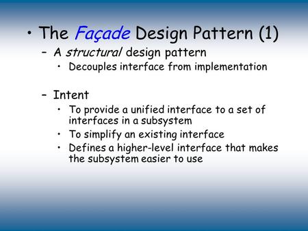 Copyright © The McGraw-Hill Companies, Inc. Permission required for reproduction or display. The Façade Design Pattern (1) –A structural design pattern.
