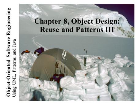 Using UML, Patterns, and Java Object-Oriented Software Engineering Chapter 8, Object Design: Reuse and Patterns III.