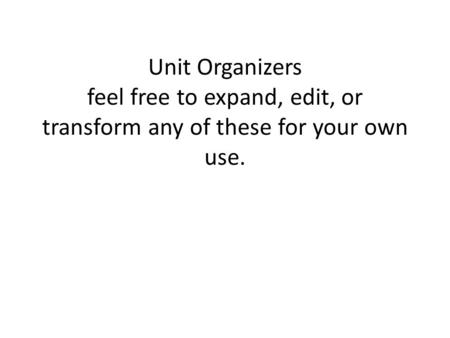 Unit Organizers feel free to expand, edit, or transform any of these for your own use.