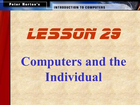 Computers and the Individual lesson 29. This lesson includes the following sections: Ergonomics and Health Issues Privacy Issues.