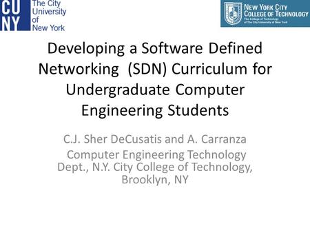 Developing a Software Defined Networking (SDN) Curriculum for Undergraduate Computer Engineering Students C.J. Sher DeCusatis and A. Carranza Computer.