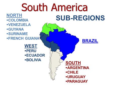 South America SUB-REGIONS NORTH BRAZIL WEST SOUTH COLOMBIA VENEZUELA