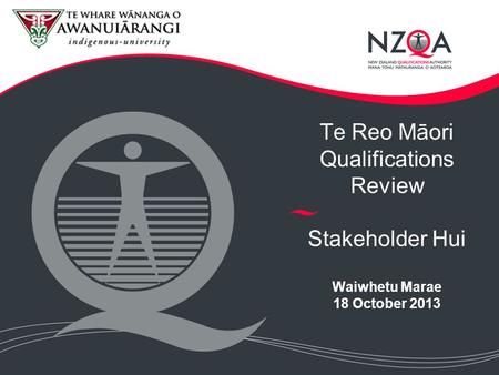 Te Reo Māori Qualifications Review Stakeholder Hui Waiwhetu Marae 18 October 2013.