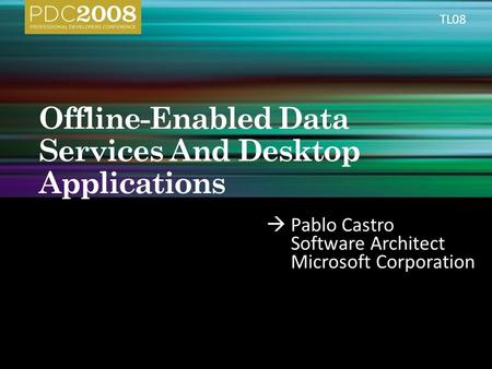  Pablo Castro Software Architect Microsoft Corporation TL08.