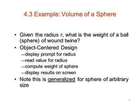1 4.3 Example: Volume of a Sphere Given the radius r, what is the weight of a ball (sphere) of wound twine?Given the radius r, what is the weight of a.