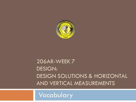 206AR-WEEK 7 DESIGN: DESIGN SOLUTIONS & HORIZONTAL AND VERTICAL MEASUREMENTS Vocabulary.