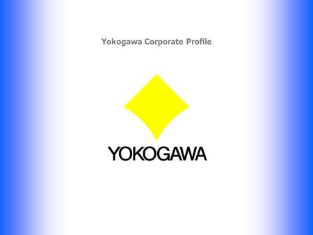 11 Public Relations & Investor Relations Dept. Yokogawa Electric Corporation Copyright © by Yokogawa Electric Corporation September 2007 Yokogawa Corporate.