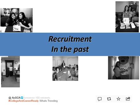Recruitment In the past. College Prep Orientations Steps to Success PC 101.