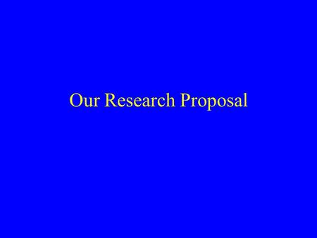Our Research Proposal.