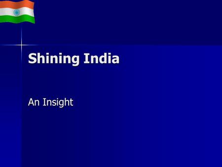Shining India An Insight The Introduction I would like to divide the always shining India into three glorious time divisions: The Past, The Present,