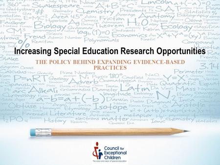 Increasing Special Education Research Opportunities THE POLICY BEHIND EXPANDING EVIDENCE-BASED PRACTICES.