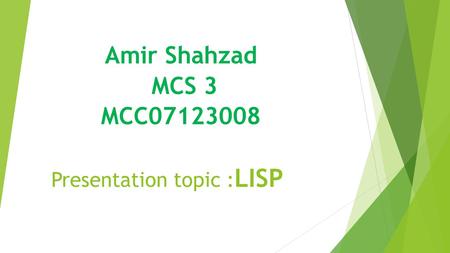 Presentation topic : LISP Amir Shahzad MCS 3 MCC07123008.