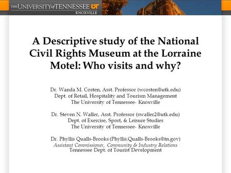A Descriptive study of the National Civil Rights Museum at the Lorraine Motel: Who visits and why? Dr. Wanda M. Costen, Asst. Professor