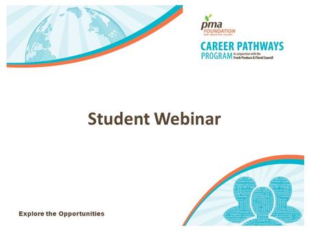 Explore the Opportunities Student Webinar. What will be discussed? -Important Websites -Program Microsite -Industry Resources Industry Publications -What.