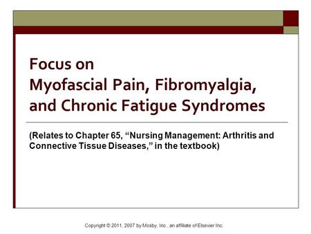Focus on Myofascial Pain, Fibromyalgia, and Chronic Fatigue Syndromes (Relates to Chapter 65, “Nursing Management: Arthritis and Connective Tissue Diseases,”