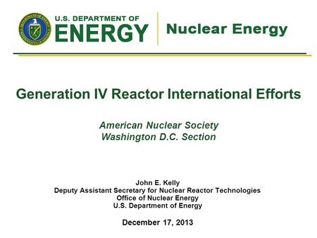 Generation IV Reactor International Efforts American Nuclear Society Washington D.C. Section John E. Kelly Deputy Assistant Secretary for Nuclear Reactor.
