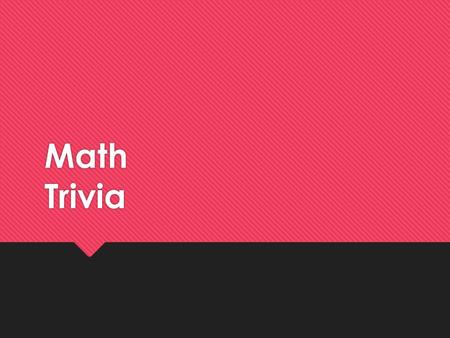 Math Trivia. How to Play  Math Trivia is played on teams, you will work with your teams  We will play in rounds, there are 3 rounds in the first half.