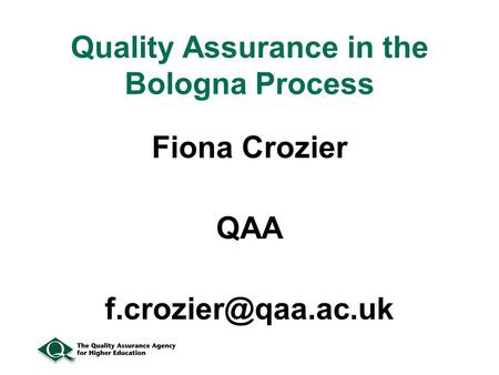 Quality Assurance in the Bologna Process Fiona Crozier QAA