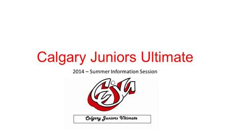 Calgary Juniors Ultimate 2014 – Summer Information Session.