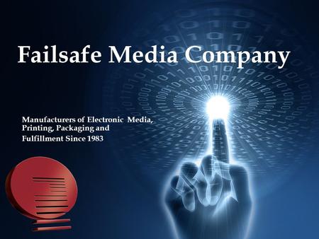 Failsafe Media Company Manufacturers of Electronic Media, Printing, Packaging and Fulfillment Since 1983.