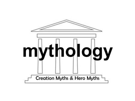 Mythology Creation Myths & Hero Myths. Identifying Myths traditional, typically ancient story dealing with supernatural beings, ancestors, or heroes explains.