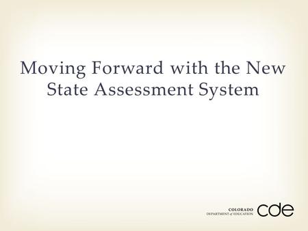 Moving Forward with the New State Assessment System.